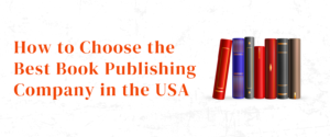 How to Choose the Best Book Publishing Company in the USA